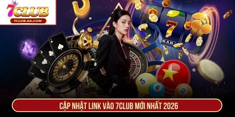 Cập nhật link vào 7CLUB mới nhất 2026