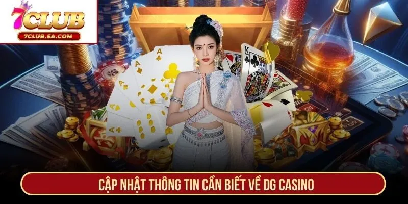 Cập nhật thông tin cần biết về DG Casino