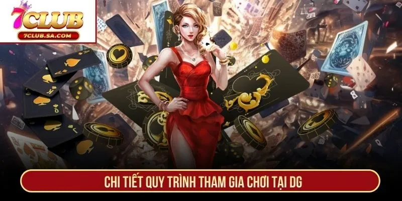 Chi tiết quy trình tham gia chơi tại DG