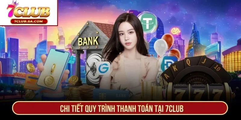 Chi tiết quy trình thanh toán tại 7CLUB