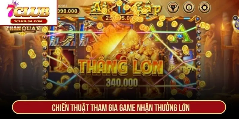 Chiến thuật tham gia game nhận thưởng lớn