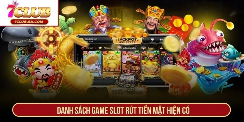 Danh sách game slot rút tiền mặt hiện có