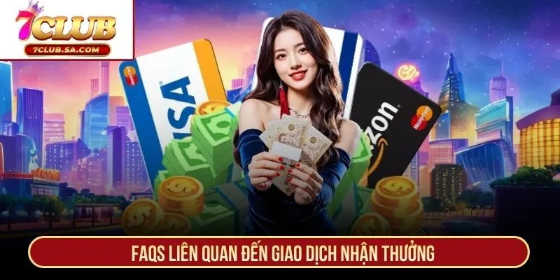 FAQs liên quan đến giao dịch nhận thưởng