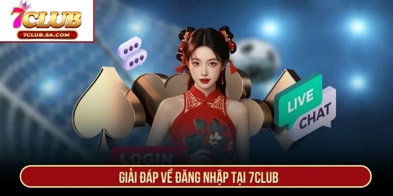 Giải đáp về đăng nhập tại 7CLUB