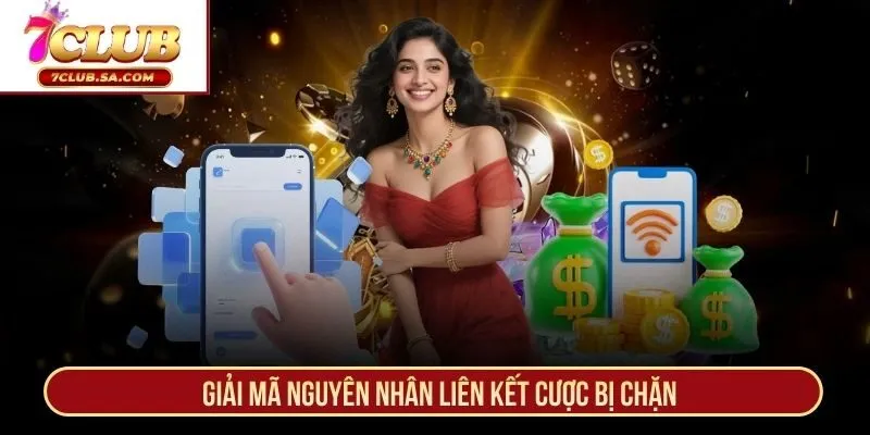 Giải mã nguyên nhân liên kết cược bị chặn