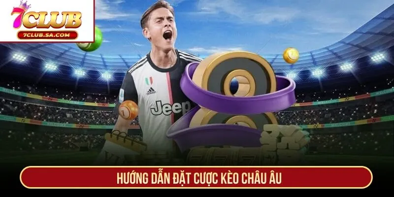 Hướng dẫn đặt cược kèo châu Âu