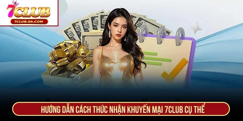 Hướng dẫn cách thức nhận khuyến mại 7CLUB cụ thể
