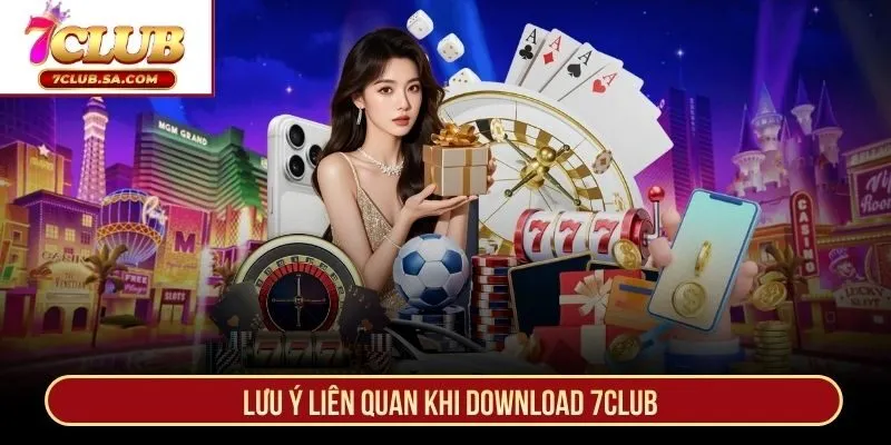 Lưu ý liên quan khi download 7CLUB