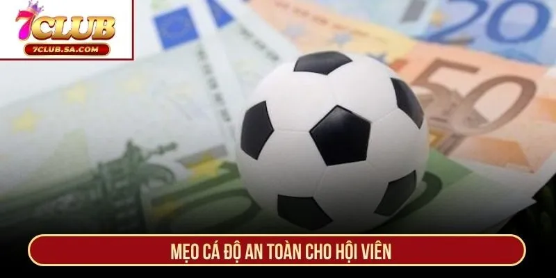 Mẹo cá độ an toàn cho hội viên