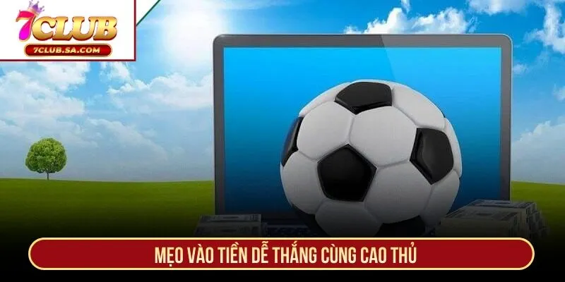 Mẹo vào tiền dễ thắng cùng cao thủ