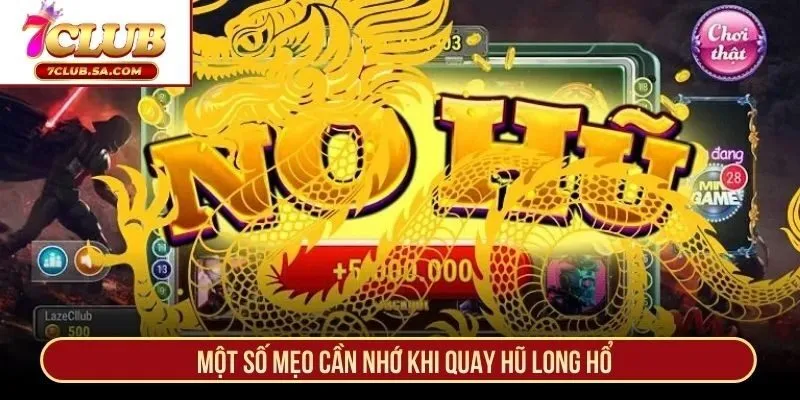 Một số mẹo cần nhớ khi quay hũ Long Hổ