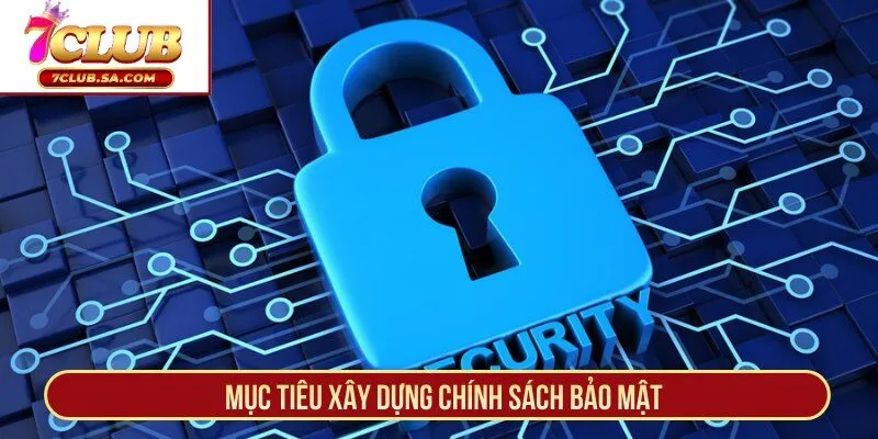 Mục tiêu xây dựng chính sách bảo mật