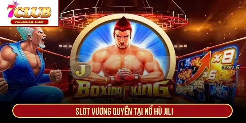 Slot vương quyền tại nổ hũ Jili