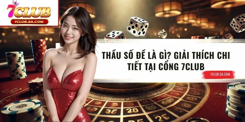 Thầu Số Đề Là Gì? Giải Thích Chi Tiết Tại Cổng 7CLUB