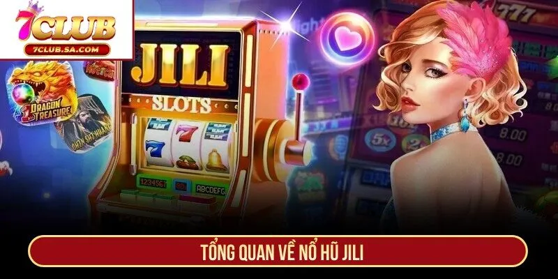 Tổng quan về nổ hũ Jili