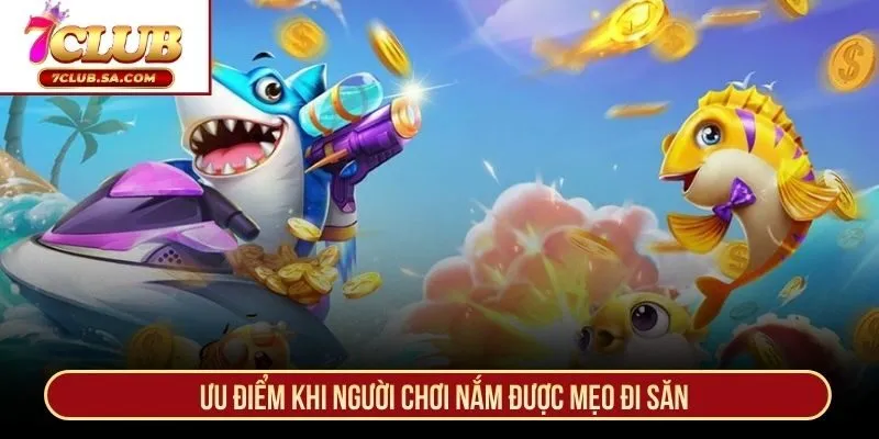 Ưu điểm khi người chơi nắm được mẹo đi săn