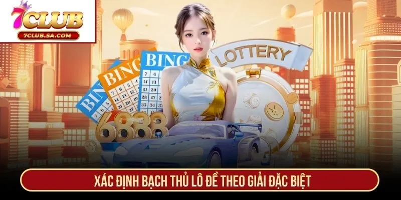 Xác định bạch thủ lô đề theo giải đặc biệt